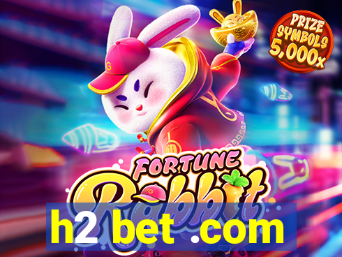 h2 bet .com